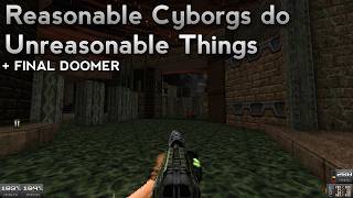 Reasonable Cyborgs do Unreasonable Things + Final Doomer [Doom 2]