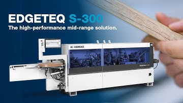 HOMAG EDGETEQ S-300 Edge bander - The high-performance mid-range solution for edgebanding.
