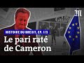 L’histoire du Brexit, épisode 1/3 : « Le pari raté de David Cameron »