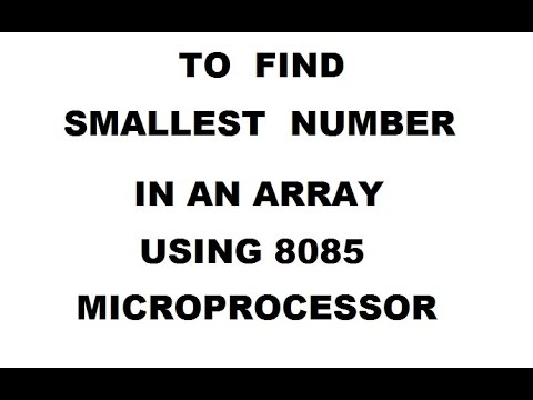 TO FIND SMALLEST NUMBER IN AN ARRAY USING 8085 MICROPROCESSOR - YouTube