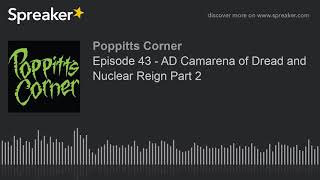 Episode 43 - AD Camarena of Dread and Nuclear Reign Part 2