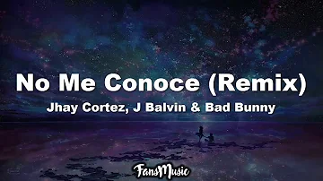 Jhay Cortez, J. Balvin, Bad Bunny - No Me Conoce Remix (Letra/Lyrics)