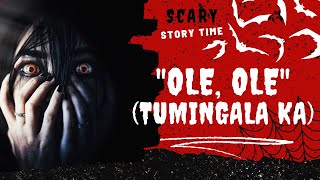 'Ole, Ole' (Tumingala Ka) | Based On Tagalog True Horror Story