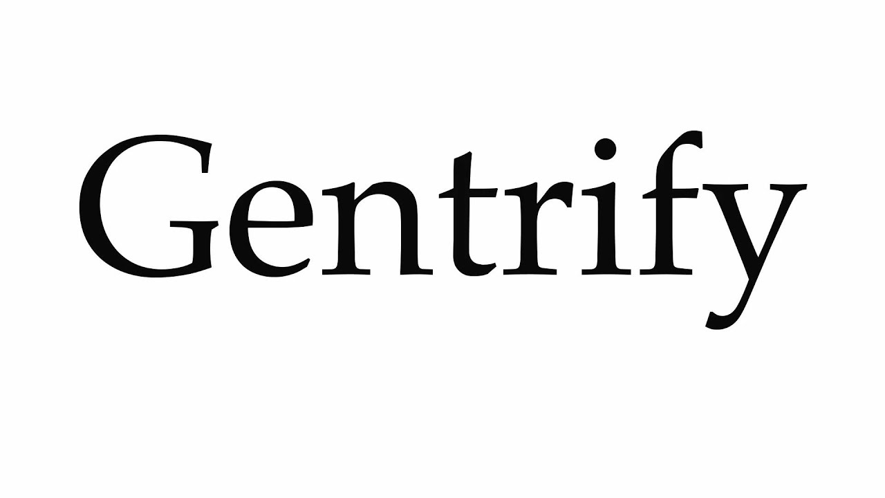 How To Pronounce Gentrify