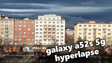 Hyperlapse: Samsung Galaxy A52s 5G (45 seconds)