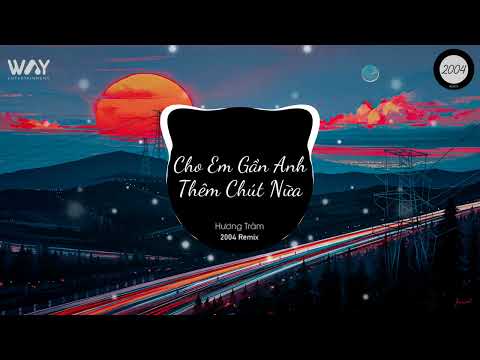 Video Cho Em Gần Anh Thêm Chút Nữa Remix TikTok | Hương Tràm... - youtube