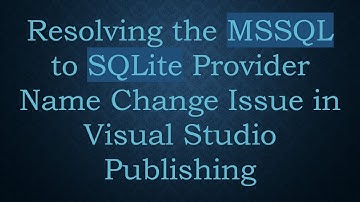Resolving the MSSQL to SQLite Provider Name Change Issue in Visual Studio Publishing
