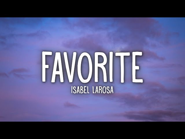 Isabel LaRosa - favorite (Lyrics) class=