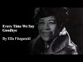 Every Time We Say Goodbye By Ella Fitzgerald Lyrics mp3