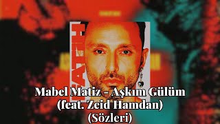 Mabel Matiz  - Aşkım Gülüm (feat. Zeid Hamdan) (Sözleri)