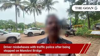 Driver misbehaves with traffic police after being stopped on Mandovi Bridge