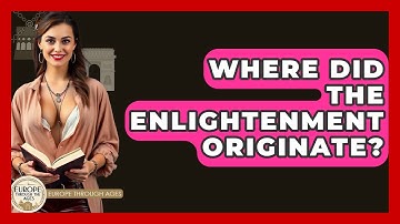 Where Did The Enlightenment Originate? - Europe Through the Ages