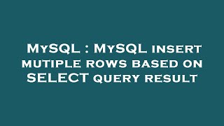 MySQL : MySQL insert mutiple rows based on SELECT query result