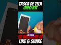Troca de tela no OPPO R17: final impressionante