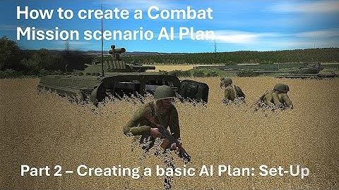 How to create a Combat Mission scenario AI Plan. Part 2 – Creating a basic AI Plan: the Set-Up