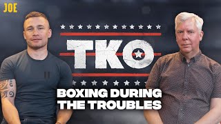 Carl Frampton & Donald McRae: Boxing during the troubles in Northern Ireland | TKO #18