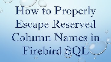 How to Properly Escape Reserved Column Names in Firebird SQL