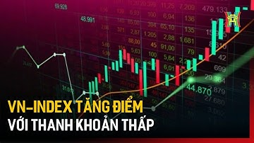 Vn-Index tăng điểm với thanh khoản thấp | Tin tức
