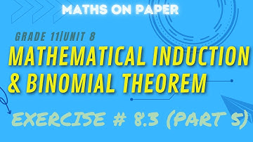 GRADE 11(FBISE)|UNIT 8|MATHEMATICAL INDUCTION AND BINOMIAL THEOREM|EXERCISE # 8.3(PART 5)