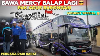 GANTI BUS LAGI🔥PAK AGUS BARONGAN BAWA UNIT MERCY LAGI BERSAMA HR168'KEYSHA'|Perdana Dari Barat