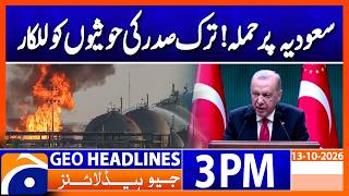 Attack on Saudi Arabia! Erdogan Sends a Strong Message to Houthis | Geo News 3PM Headlines 13 Oct 26