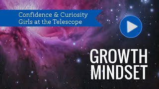 Growth Mindset from Confidence & Curiosity: Girls at the Telescope