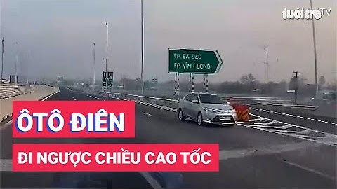 Lại xuất hiện tài xế ôtô chạy ngược chiều cao tốc Mỹ Thuận - Cần Thơ