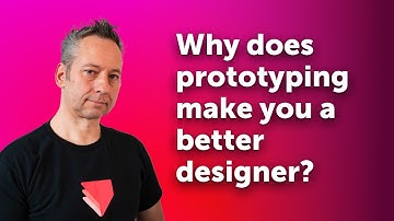 Why does prototyping make you a better designer?