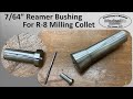 Making a Reamer Bushing for a 7/64" reamer to fit in a R8 Collet