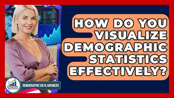 How Do You Visualize Demographic Statistics Effectively? - Demographic Data Answers