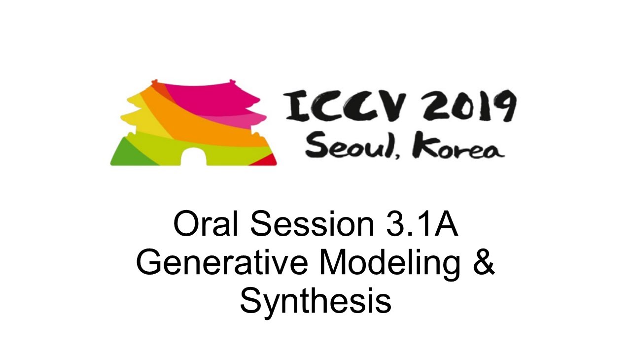 ICCV19: Oral Session 3.1A - Generative Modeling & Synthesis