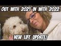 OUT with 2021 IN with 2022 | New Life UPDATE