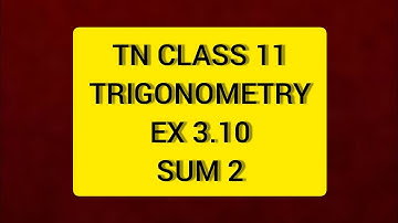 TN CLASS 11 MATHS TRIGONOMETRY EX 3.10 SUM 2