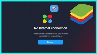 BlueStacks - No Internet Connection - Home Is Offline , Please Check Your Internet Connection