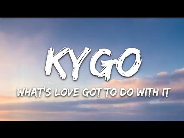 Kygo, Tina Turner - What's Love Got to Do with It (Lyrics)