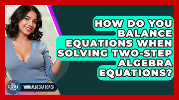 How Do You Balance Equations When Solving Two-step Algebra Equations? - Your Algebra Coach