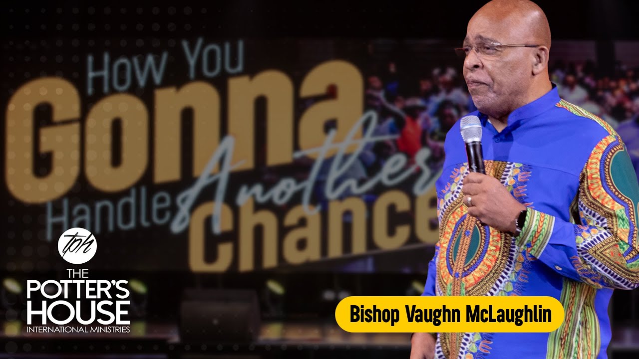 Jan 07 "How You Gonna Handle Another Chance? Bishop Vaughn McLaughlin
