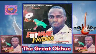 THE GREAT OKHUE DANCE BAND OF UROMI (BEWERE OF FRIENDS FULL ALBUM)