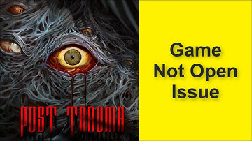 How to Fix Post Trauma Game Not Open Issue 2025