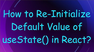 How to Re-Initialize Default Value of useState() in React?