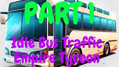 My New Bus Station Idle Bus Traffic Empire Tycoon Part 1