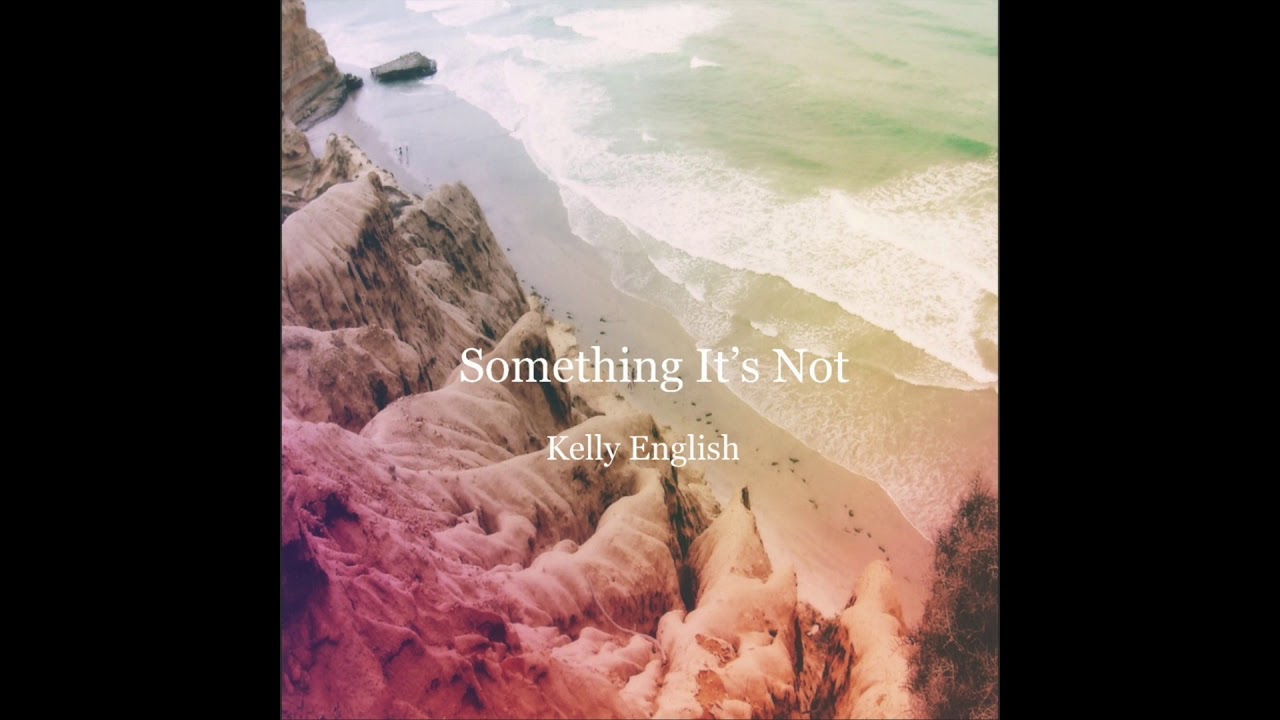 "Something It's Not"- Kelly English