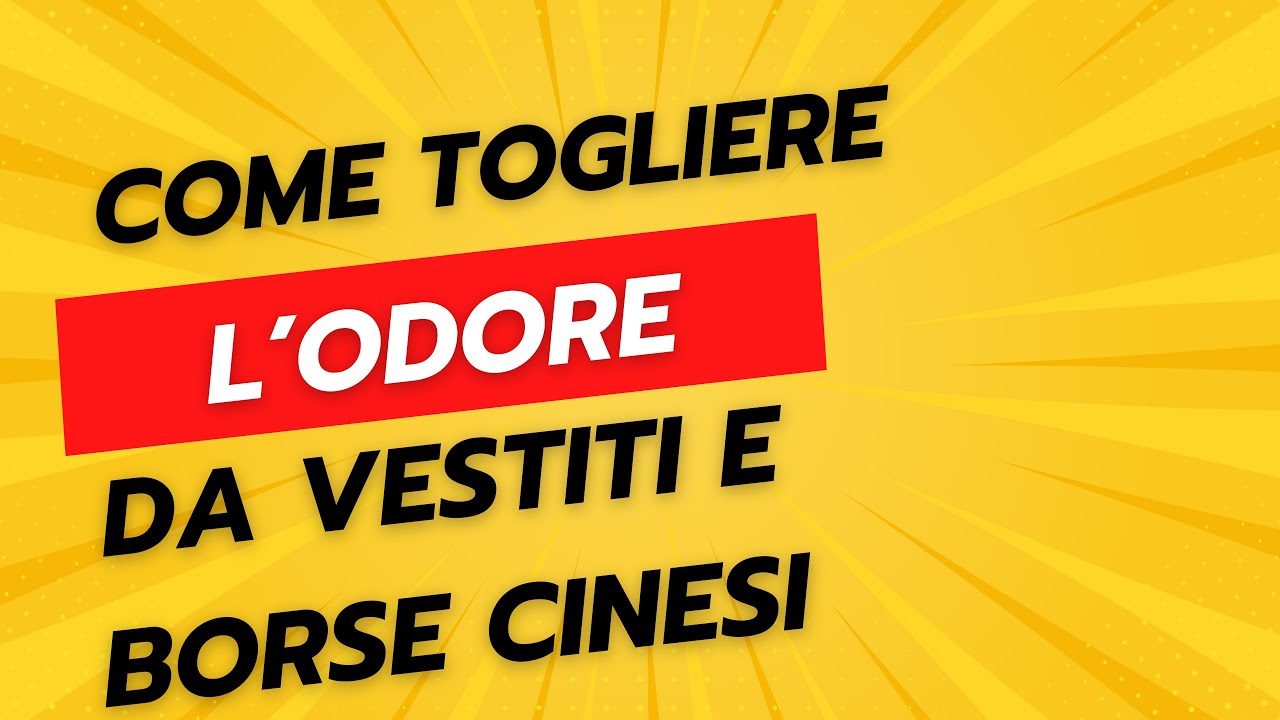 Come Togliere la Puzza da Vestiti e Borse Cinesi - YouTube