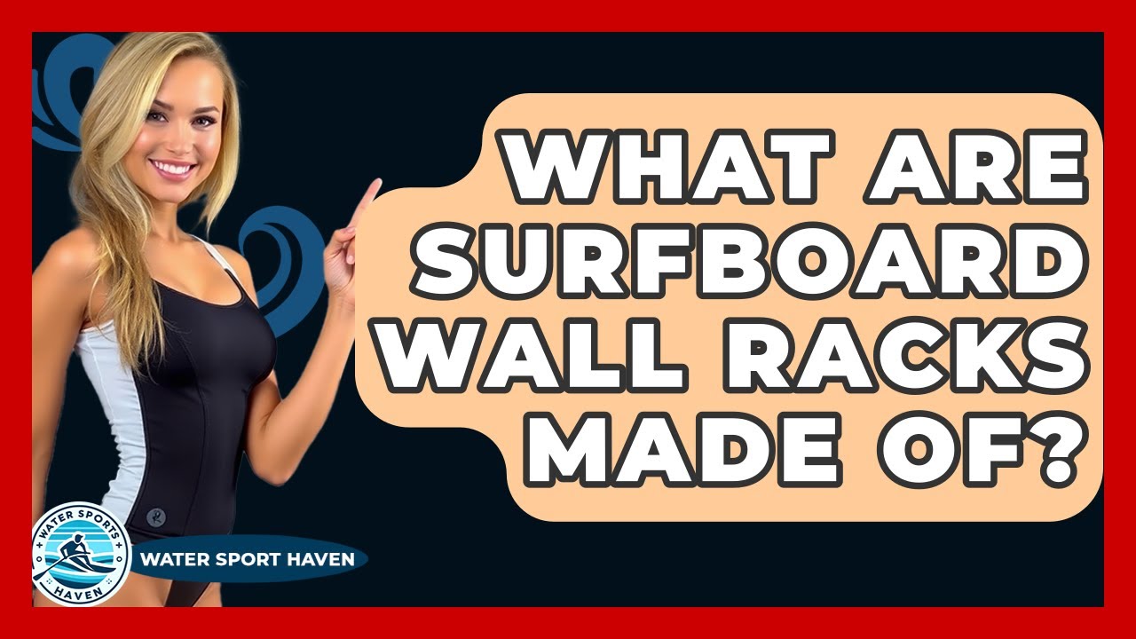 What Are Surfboard Wall Racks Made Of? - Water Sports Haven