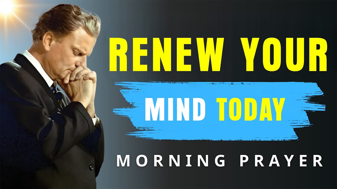 Win the Battle in Your Mind Today - Morning Prayer | Billy Graham