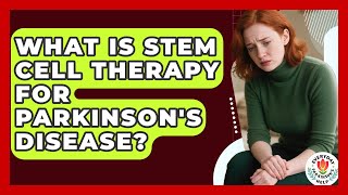 What Is Stem Cell Therapy For Parkinson's Disease? - Everyday Parkinsons Help