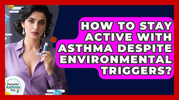 How To Stay Active With Asthma Despite Environmental Triggers? - Everyday Asthma Tips