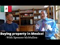 The dos and don'ts  of BUYING PROPERTY in Mexico 🇲🇽 with attorney Spencer McMullen!!