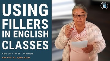 USING FILLERS IN ENGLISH CLASSES | Help Line for ELT Teachers