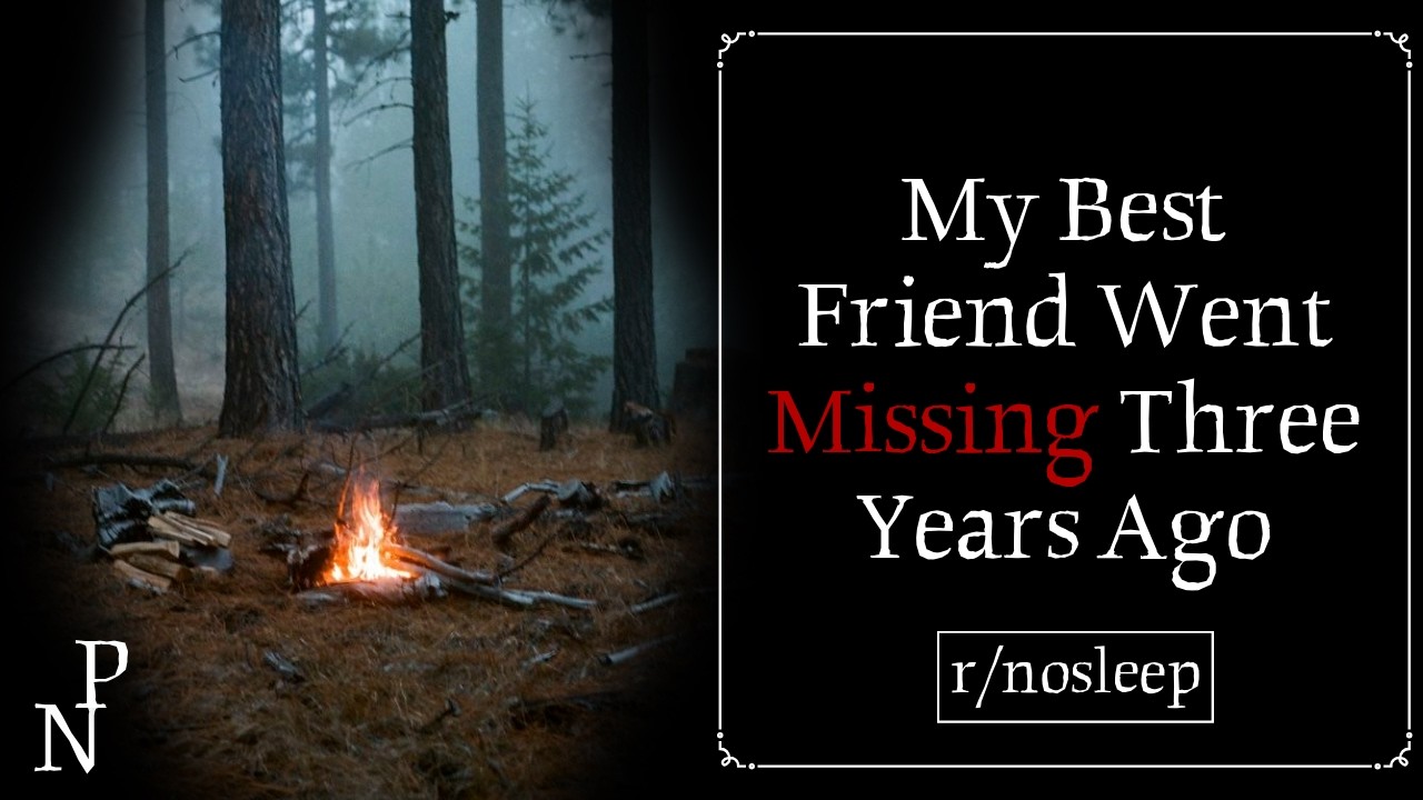 My Best Friend Went Missing Three Years Ago | r/nosleep